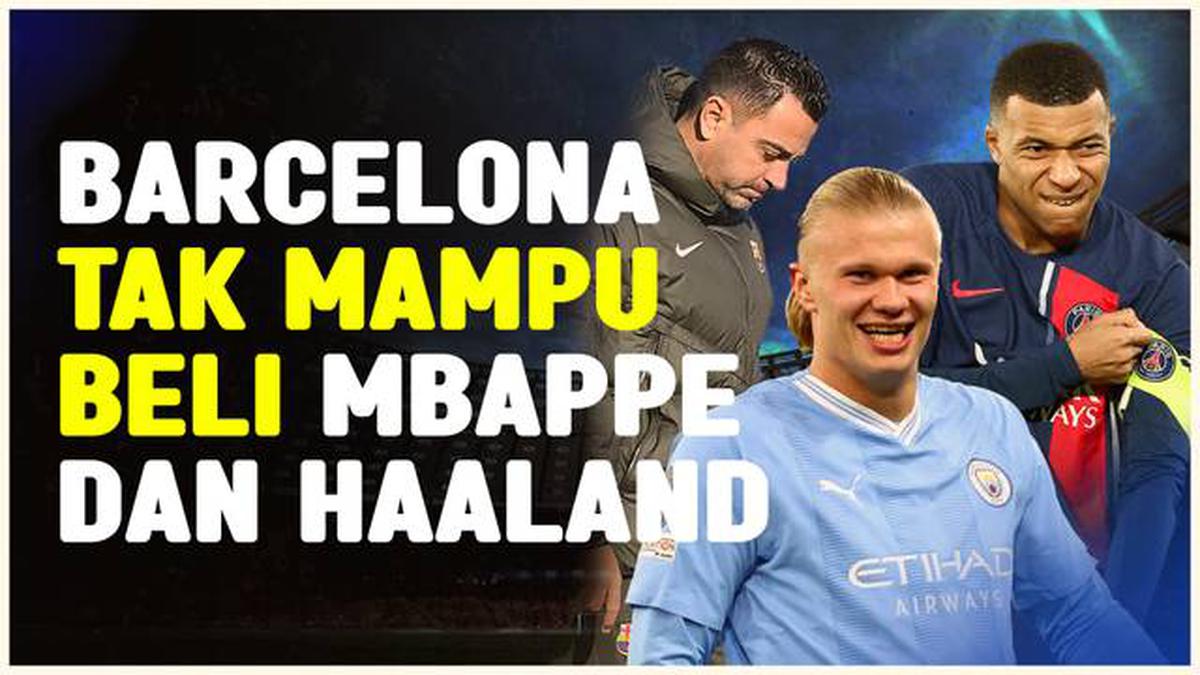 Barcelona Tidak Mampu Membeli Haaland dan Mbappe